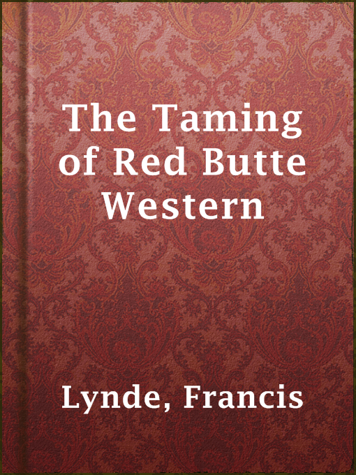 Title details for The Taming of Red Butte Western by Francis Lynde - Available